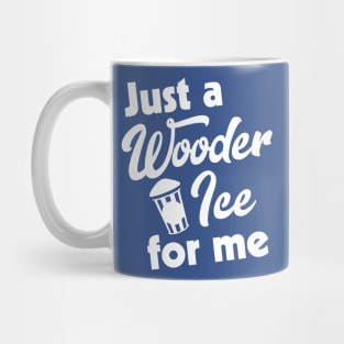 Just a Wooder Ice For Me Mug